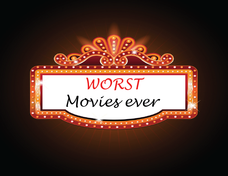 The WORST Movies Ever!!